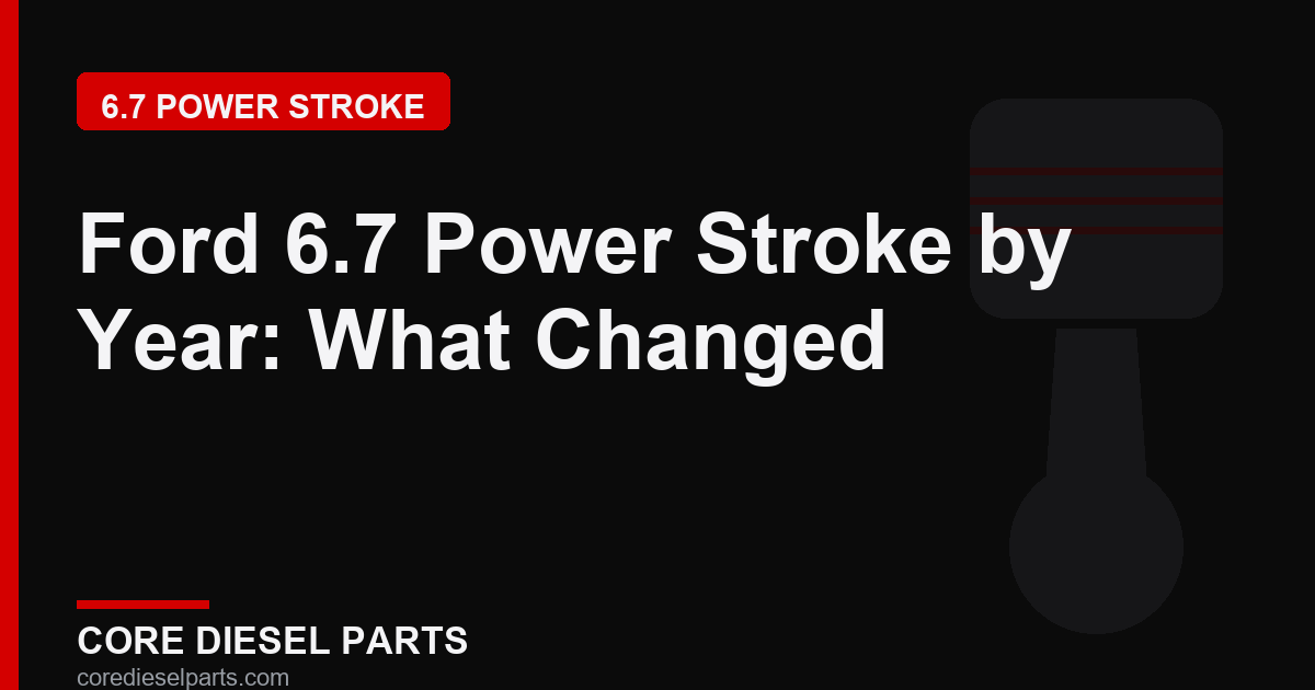 Ford 6.7 Power Stroke by Year: What Changed