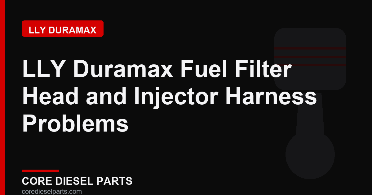 LLY Duramax Fuel Filter Head and Injector Harness Problems