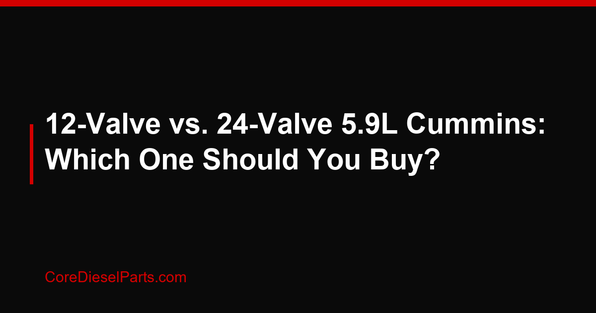 12-Valve vs. 24-Valve 5.9L Cummins: Which One Should You Buy?