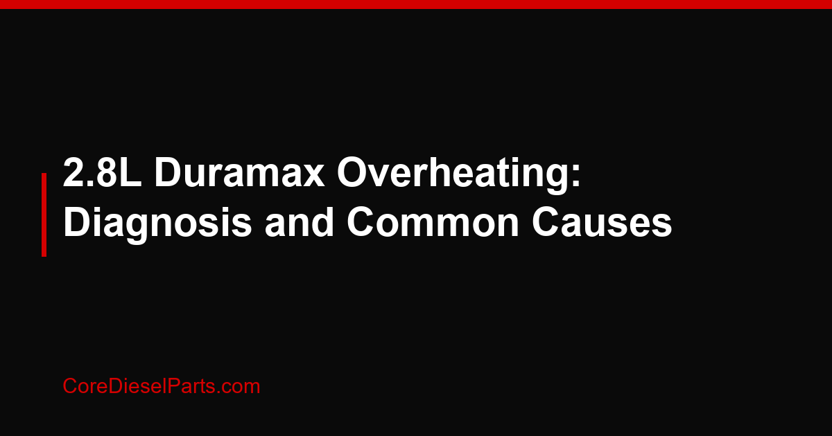 2.8L Duramax Overheating: Diagnosis and Common Causes