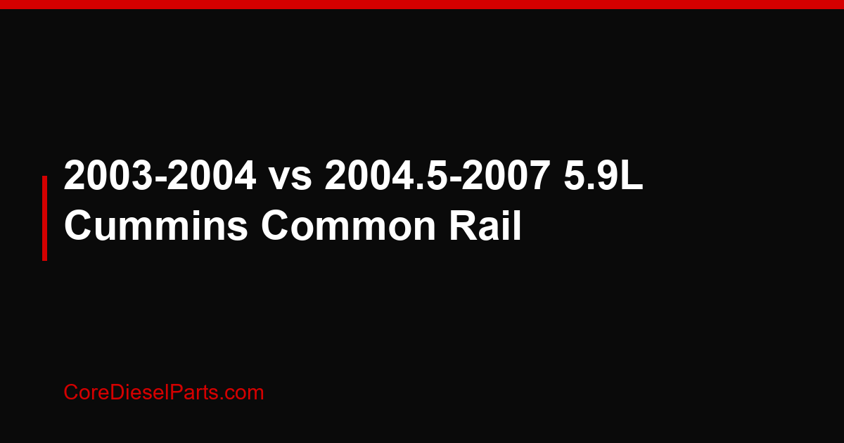 2003-2004 vs 2004.5-2007 5.9L Cummins Common Rail