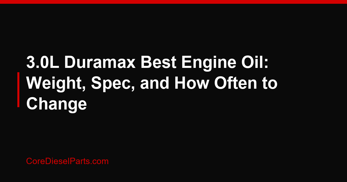 3.0L Duramax Best Engine Oil: Weight, Spec, and How Often to Change