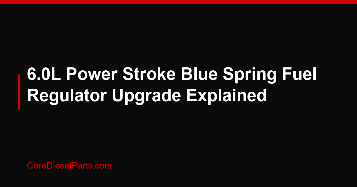 6.0L Power Stroke Blue Spring Fuel Regulator Upgrade Explained