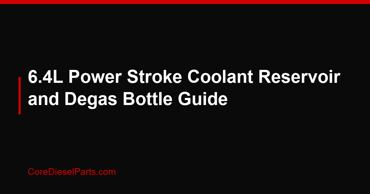 6.4L Power Stroke Coolant Reservoir and Degas Bottle Guide