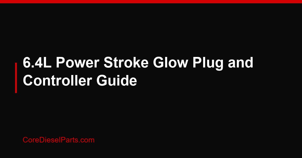 6.4L Power Stroke Glow Plug and Controller Guide