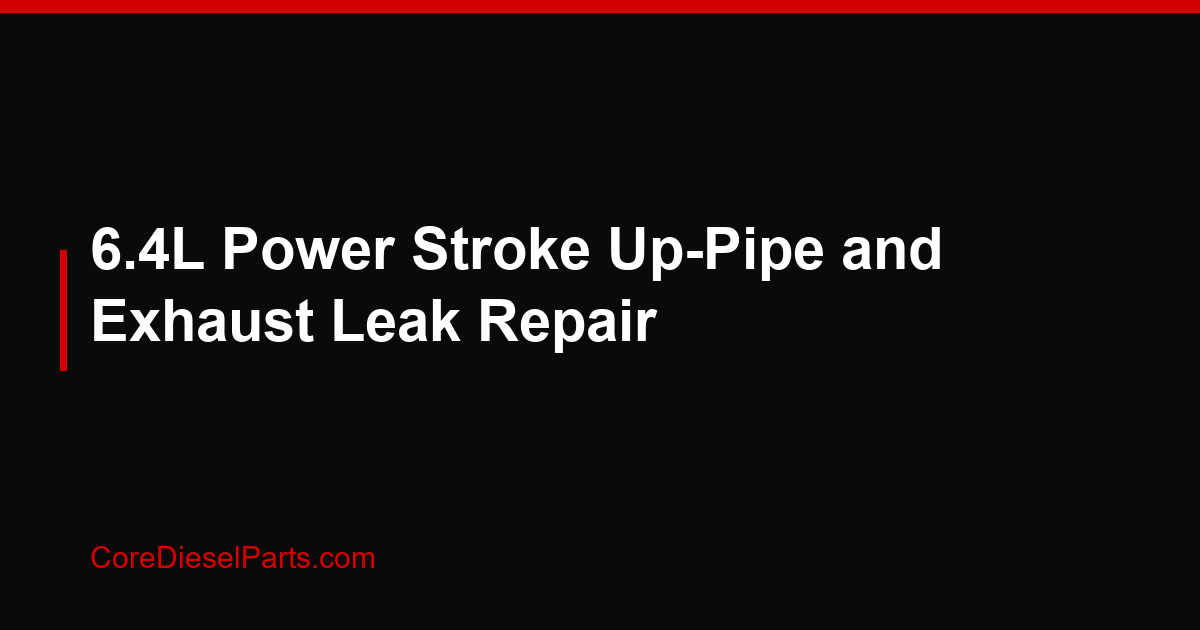 6.4L Power Stroke Up-Pipe and Exhaust Leak Repair