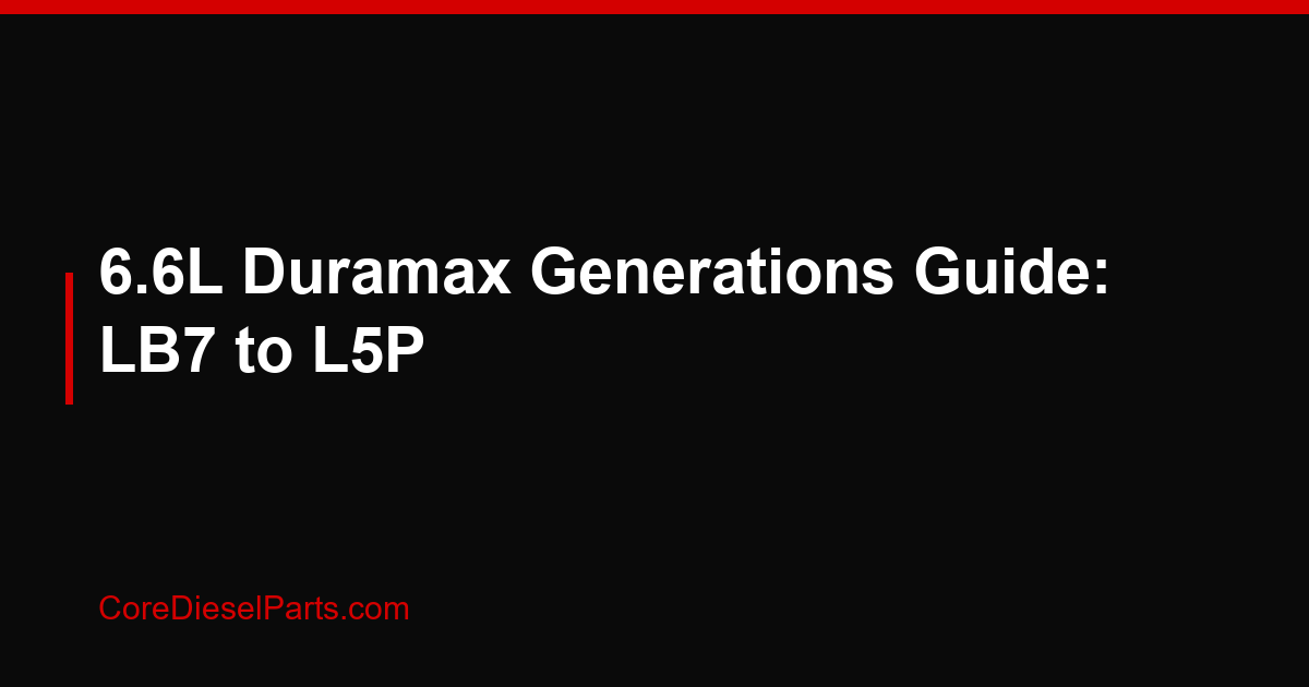 6.6L Duramax Generations Guide: LB7 to L5P