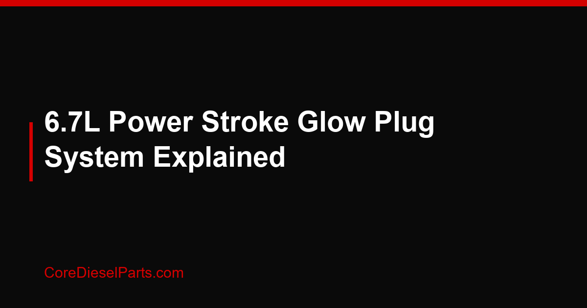 6.7L Power Stroke Glow Plug System Explained