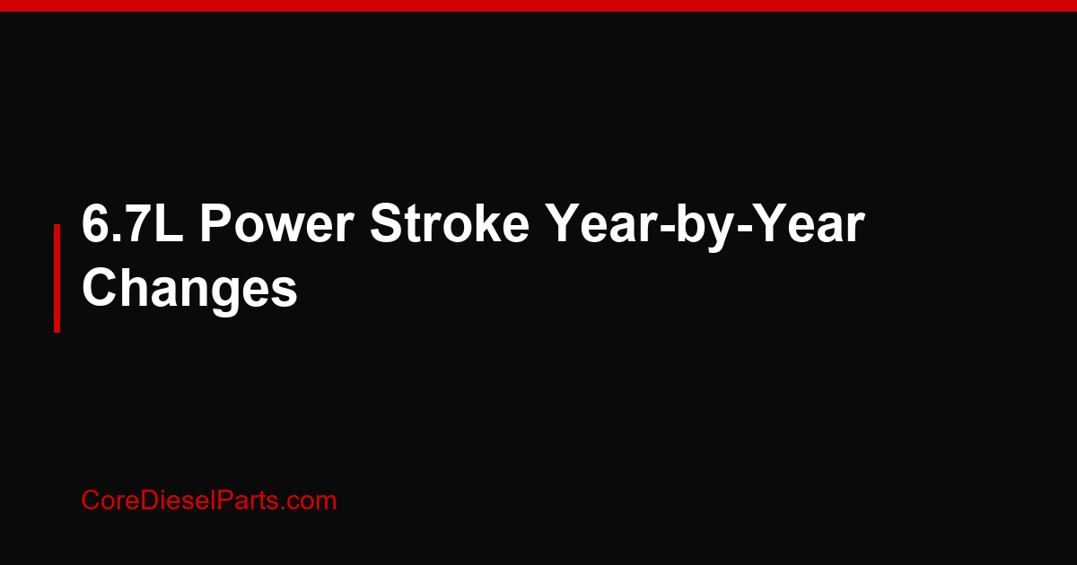 6.7L Power Stroke Year-by-Year Changes