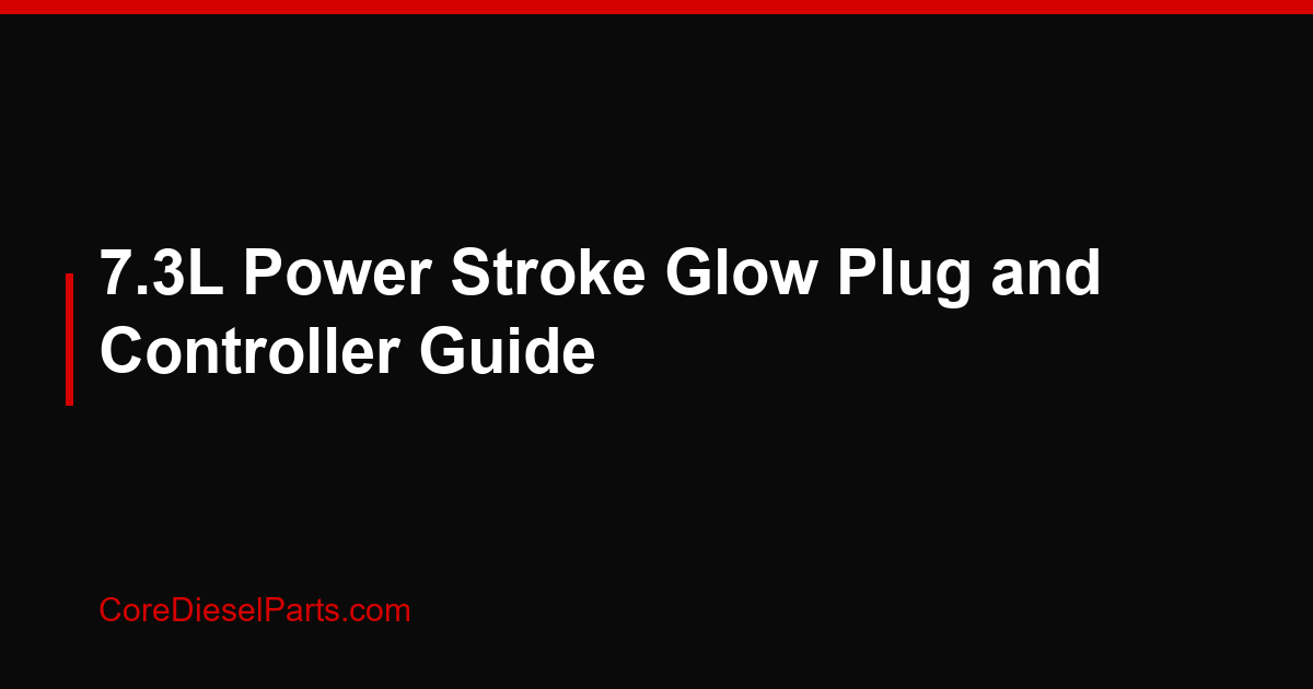 7.3L Power Stroke Glow Plug and Controller Guide