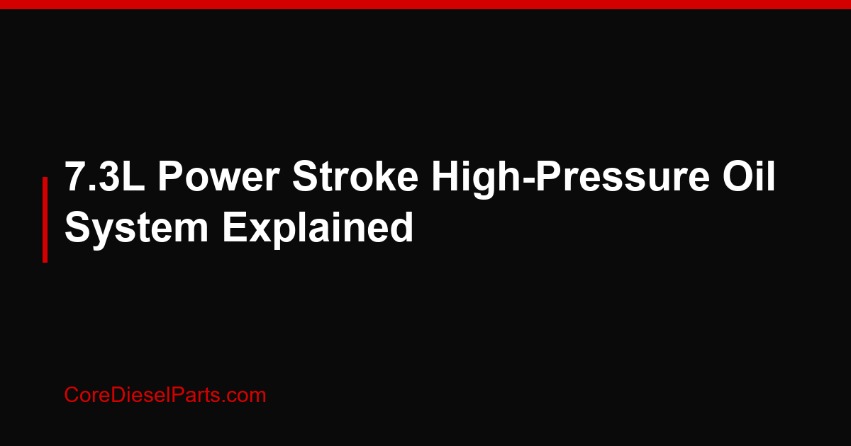 7.3L Power Stroke High-Pressure Oil System Explained
