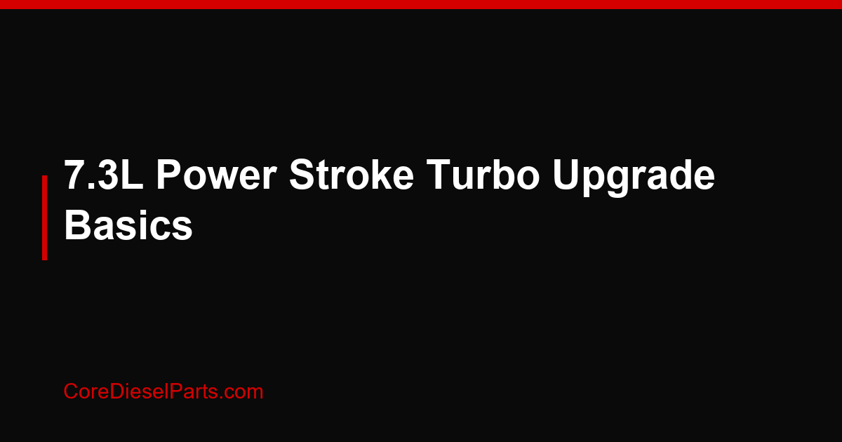 7.3L Power Stroke Turbo Upgrade Basics