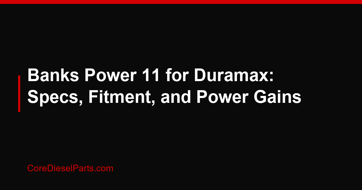 Banks Power 11 for Duramax: Specs, Fitment, and Power Gains