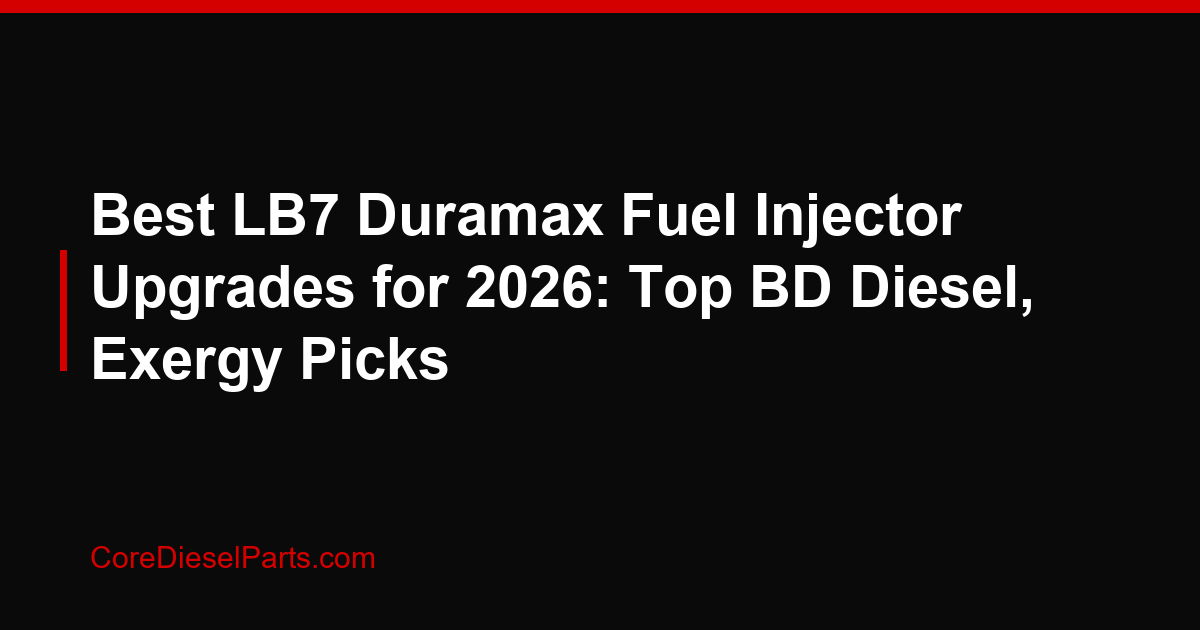 Best LB7 Duramax Fuel Injector Upgrades for 2026: Top BD Diesel, Exergy Picks