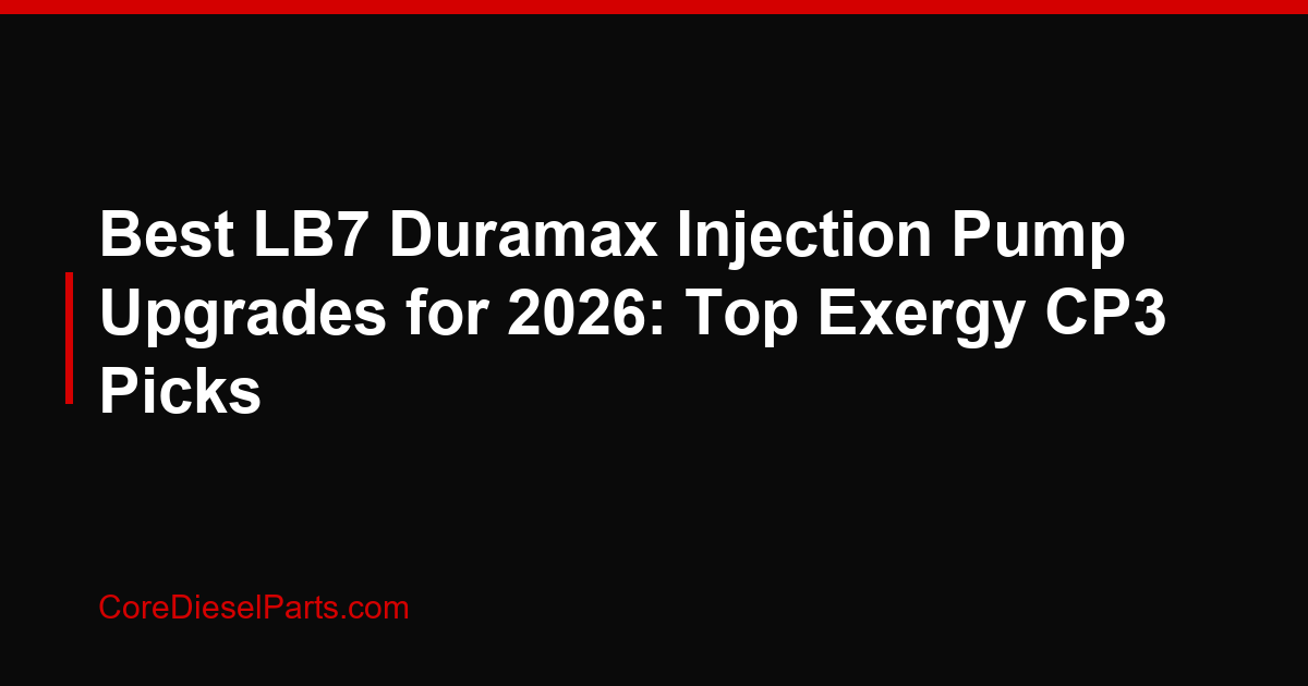 Best LB7 Duramax Injection Pump Upgrades for 2026: Top Exergy CP3 Picks