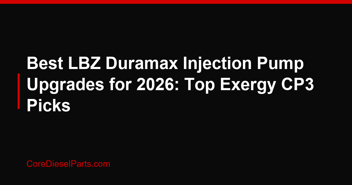 Best LBZ Duramax Injection Pump Upgrades for 2026: Top Exergy CP3 Picks