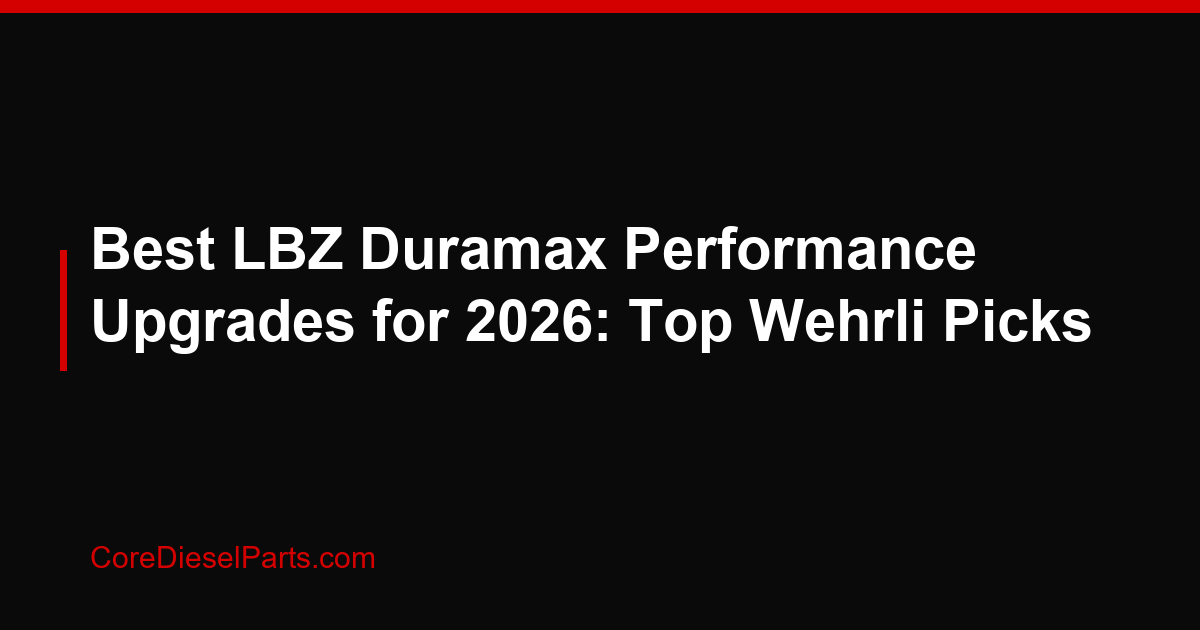 Best LBZ Duramax Performance Upgrades for 2026: Top Wehrli Picks