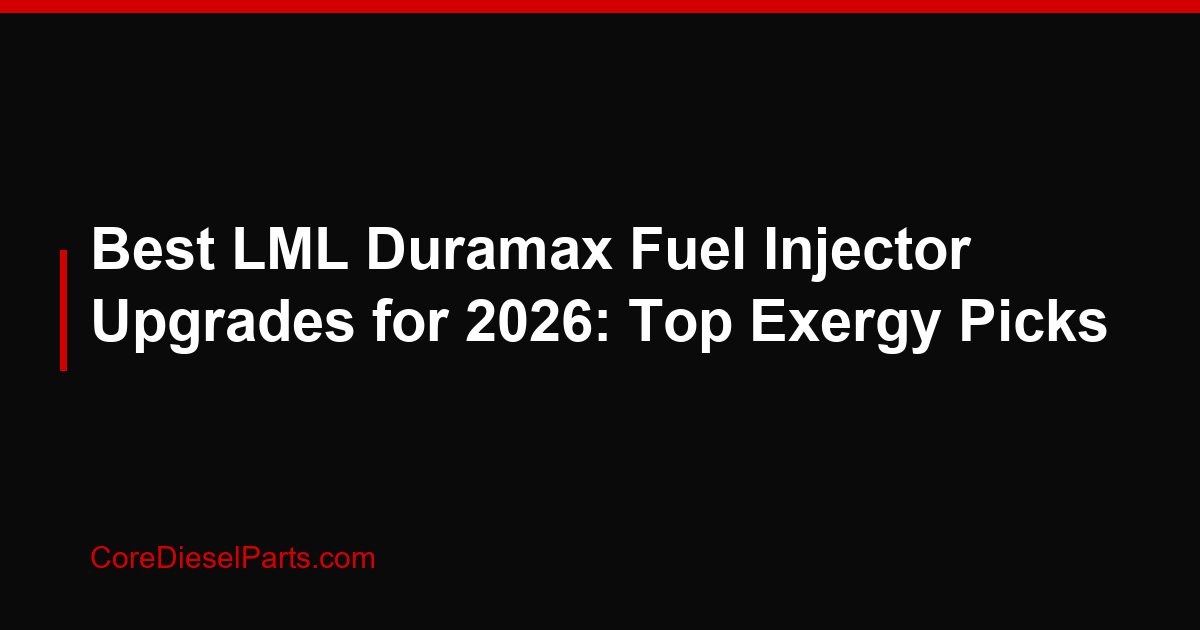 Best LML Duramax Fuel Injector Upgrades for 2026: Top Exergy Picks
