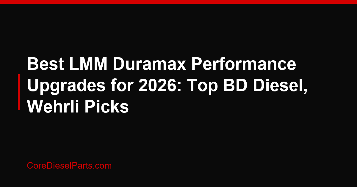 Best LMM Duramax Performance Upgrades for 2026: Top BD Diesel, Wehrli Picks