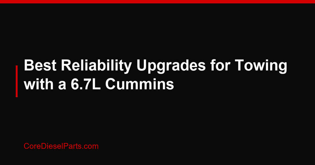 Best Reliability Upgrades for Towing with a 6.7L Cummins