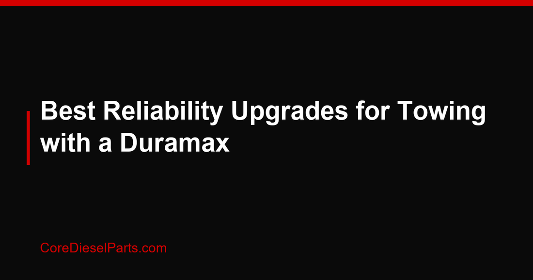 Best Reliability Upgrades for Towing with a Duramax