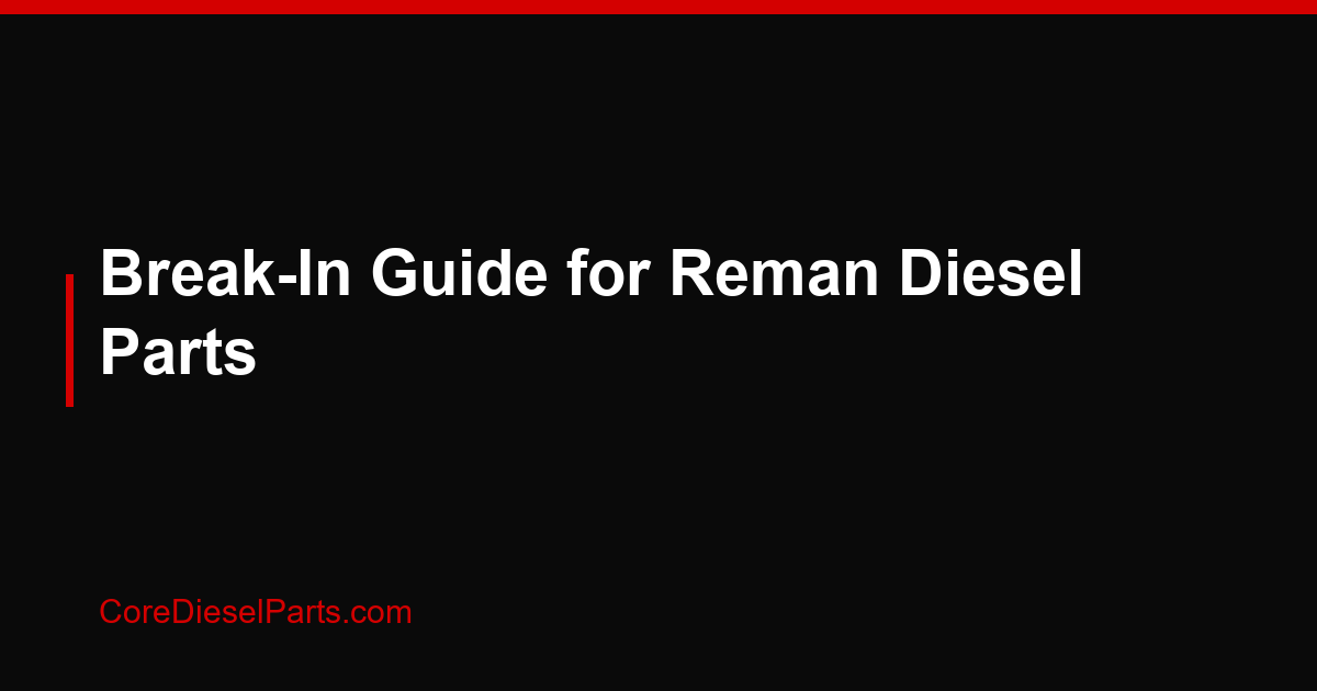 Break-In Guide for Reman Diesel Parts