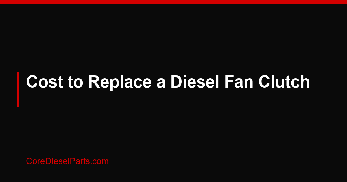 Cost to Replace a Diesel Fan Clutch