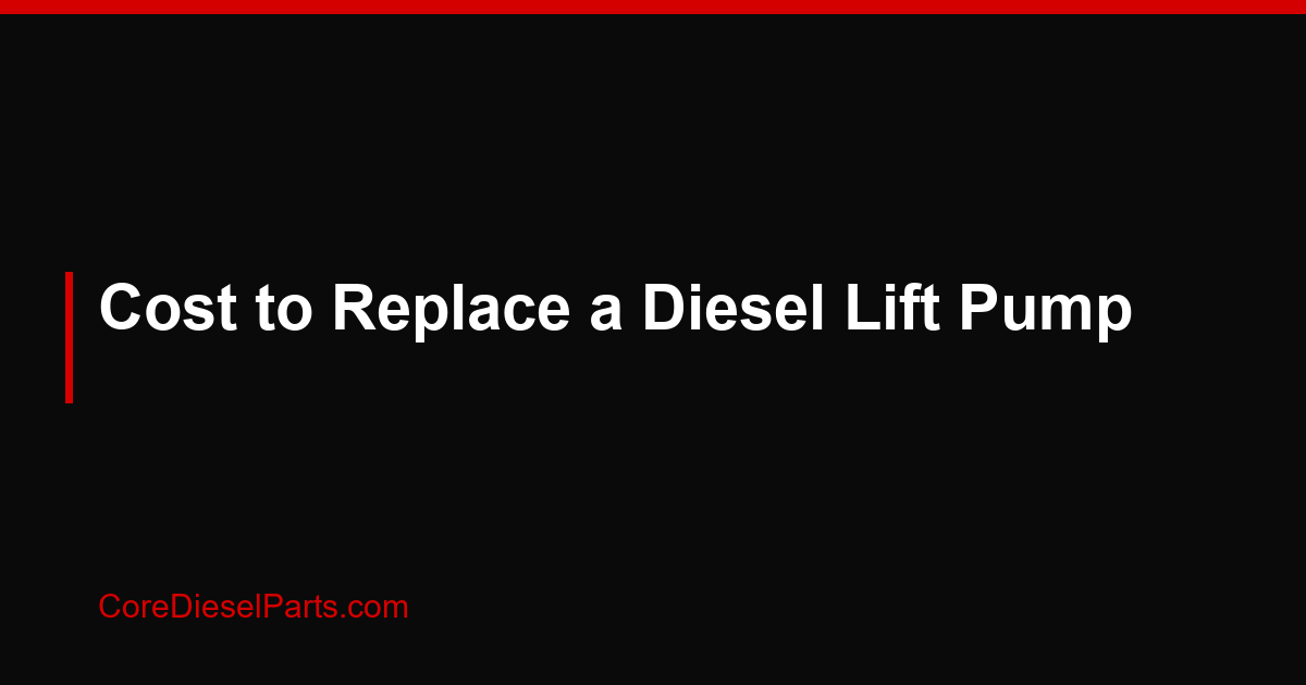 Cost to Replace a Diesel Lift Pump