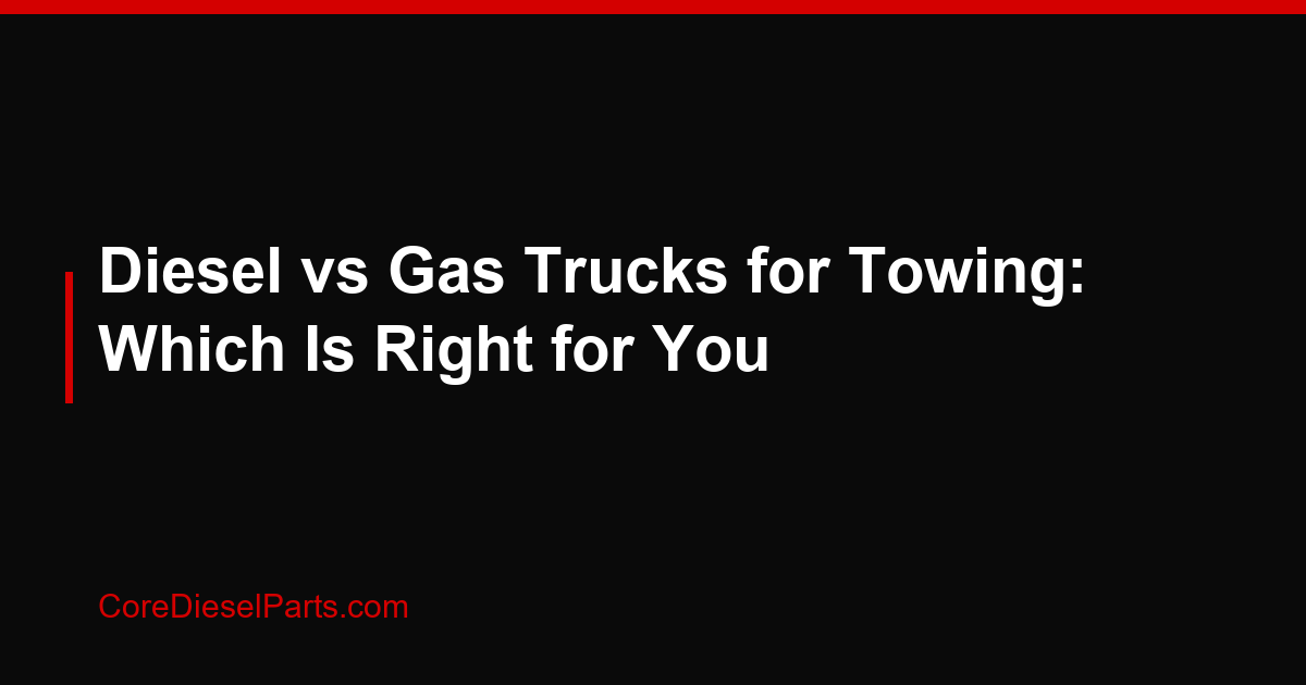 Diesel vs Gas Trucks for Towing: Which Is Right for You
