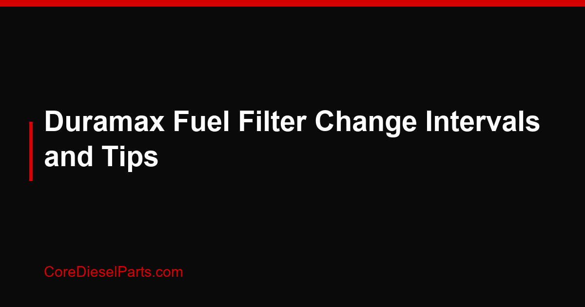 Duramax Fuel Filter Change Intervals and Tips