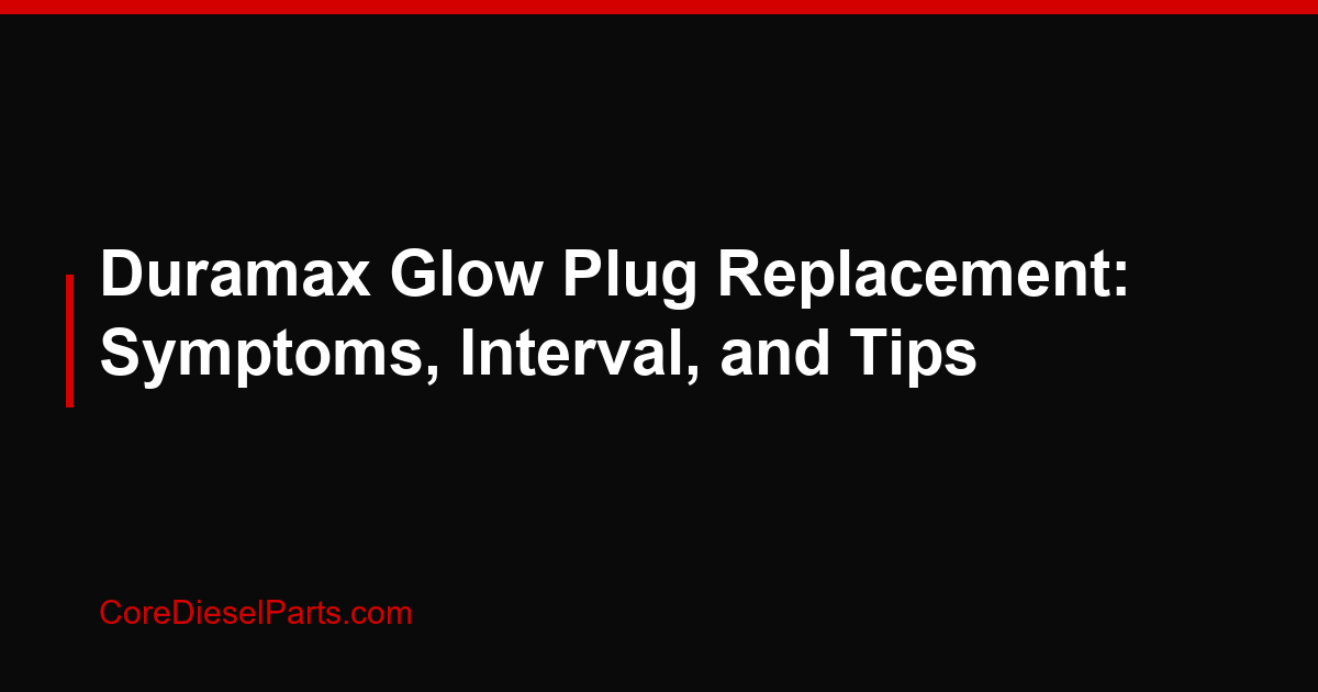 Duramax Glow Plug Replacement: Symptoms, Interval, and Tips