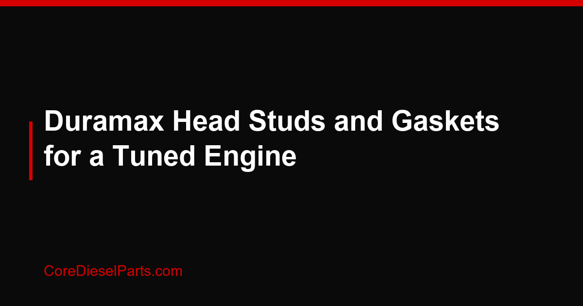 Duramax Head Studs and Gaskets for a Tuned Engine