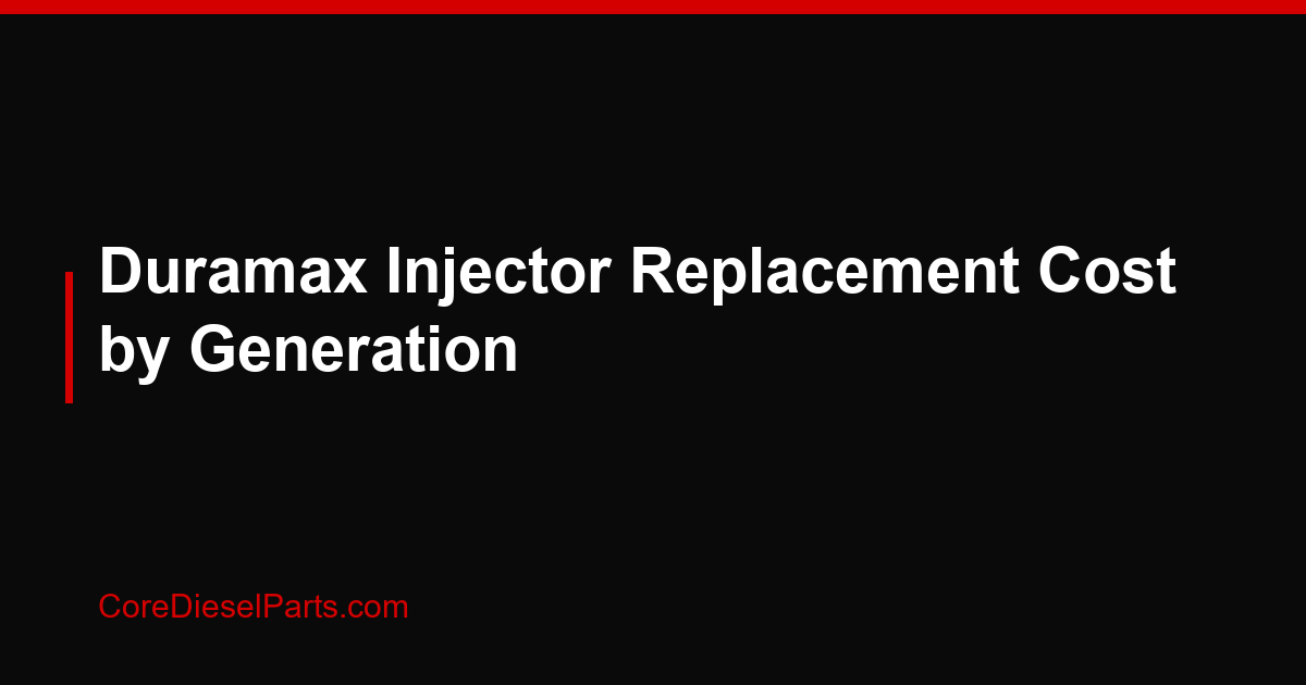 Duramax Injector Replacement Cost by Generation