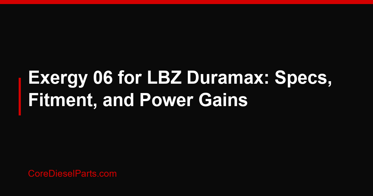 Exergy 06 for LBZ Duramax: Specs, Fitment, and Power Gains