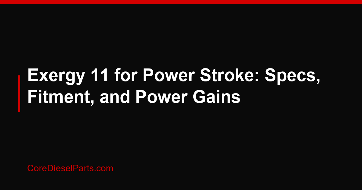 Exergy 11 for Power Stroke: Specs, Fitment, and Power Gains