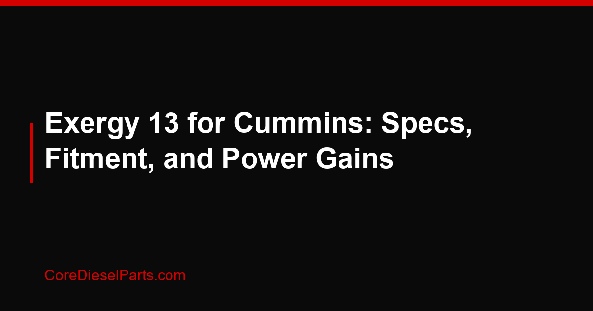 Exergy 13 for Cummins: Specs, Fitment, and Power Gains