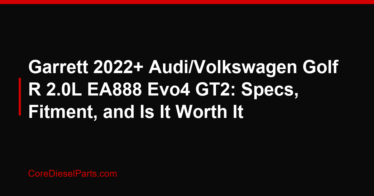 Garrett 2022+ Audi/Volkswagen Golf R 2.0L EA888 Evo4 GT2: Specs, Fitment, and Is It Worth It