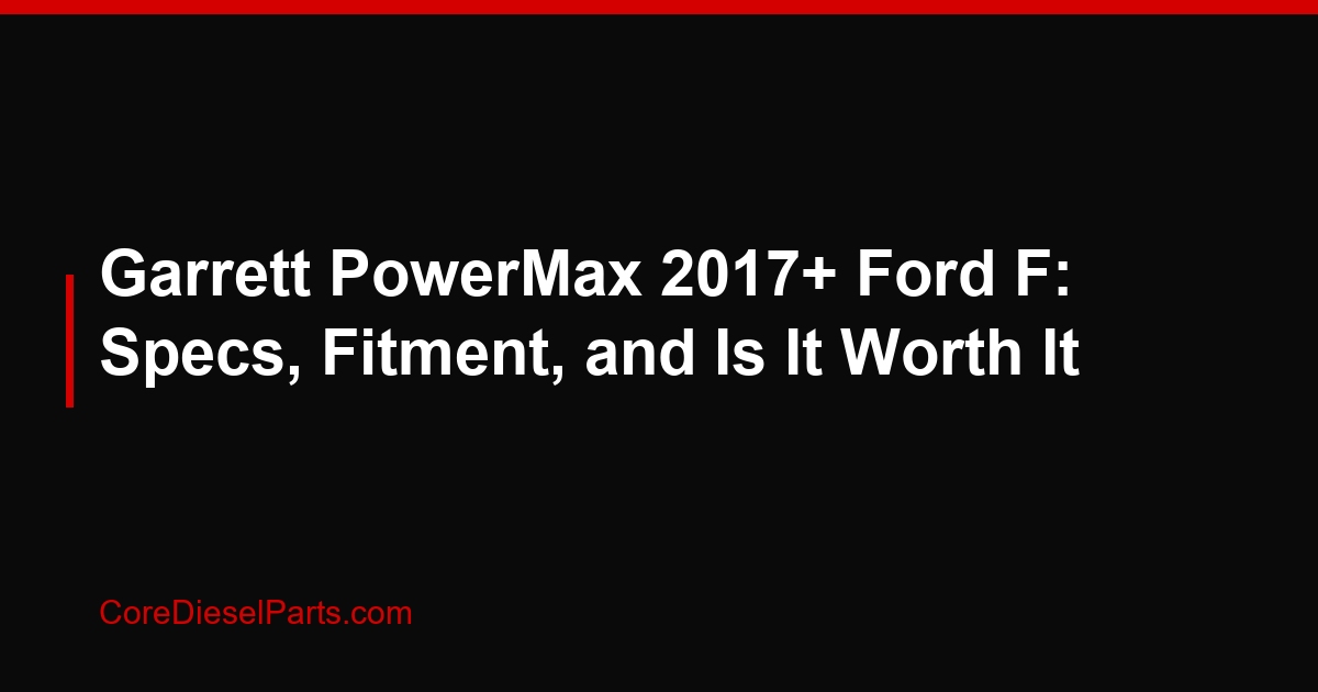 Garrett PowerMax 2017+ Ford F: Specs, Fitment, and Is It Worth It