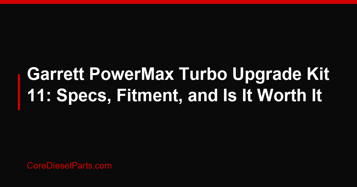 Garrett PowerMax Turbo Upgrade Kit 11: Specs, Fitment, and Is It Worth It