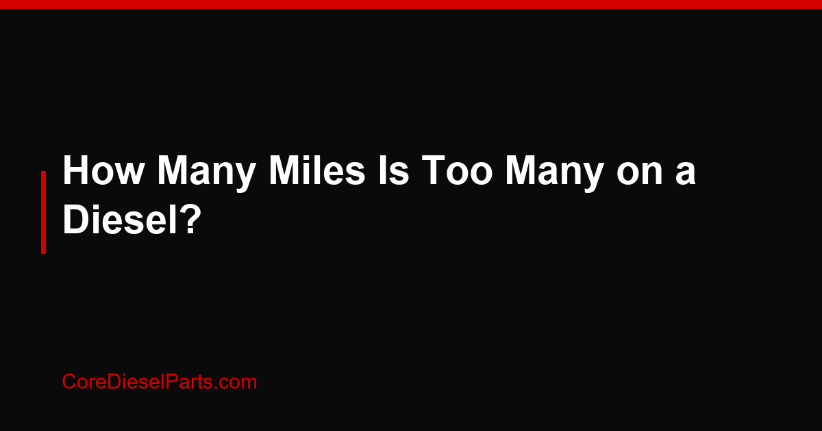 How Many Miles Is Too Many on a Diesel?