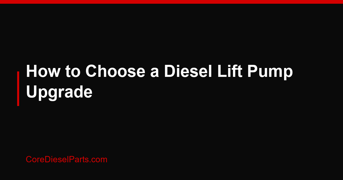 How to Choose a Diesel Lift Pump Upgrade