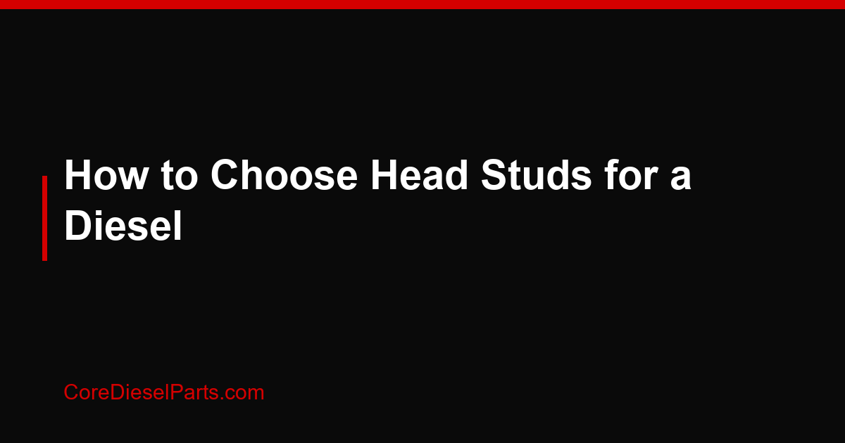 How to Choose Head Studs for a Diesel