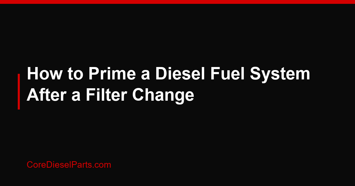 How to Prime a Diesel Fuel System After a Filter Change