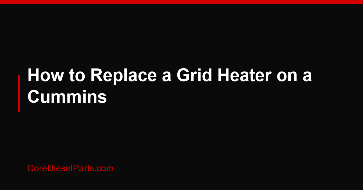 How to Replace a Grid Heater on a Cummins