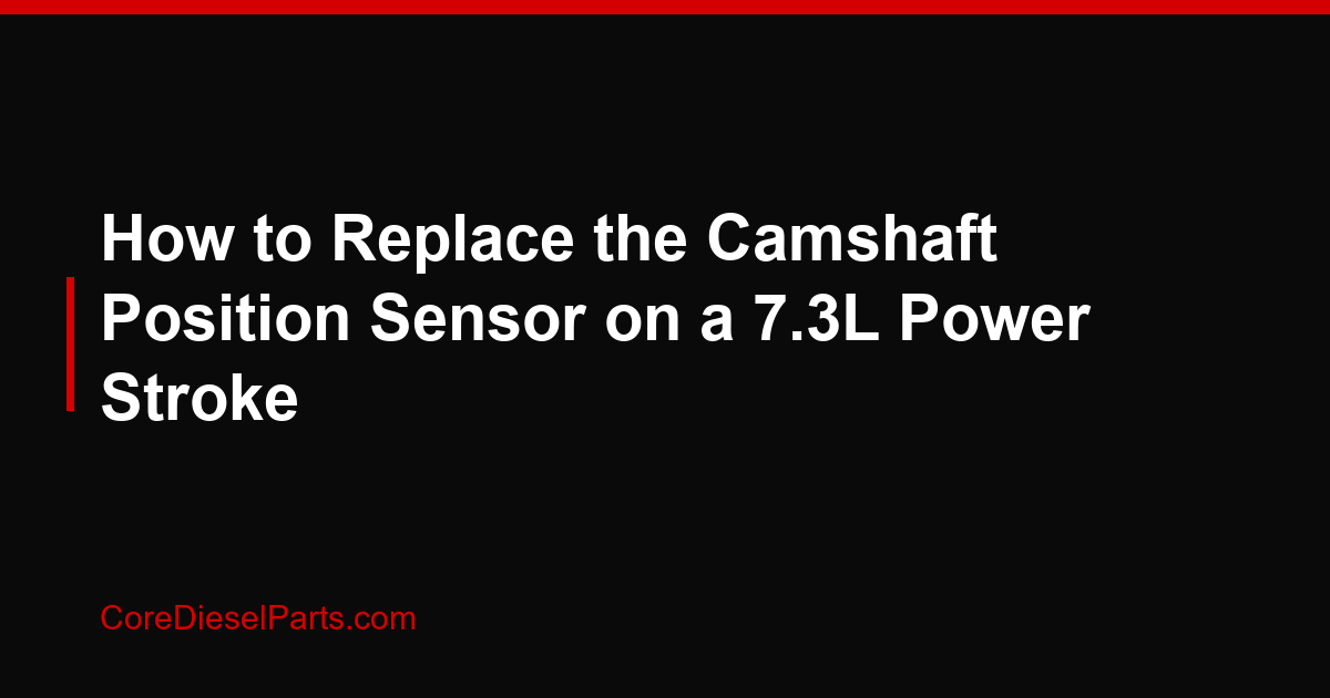 How to Replace the Camshaft Position Sensor on a 7.3L Power Stroke