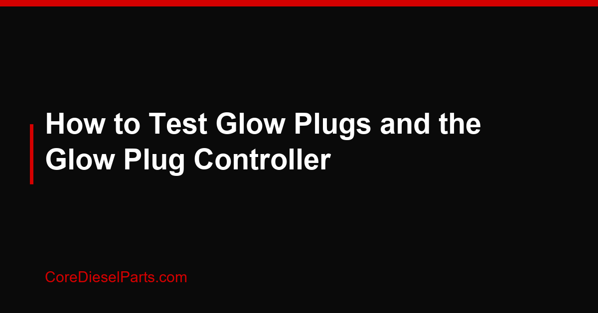 How to Test Glow Plugs and the Glow Plug Controller