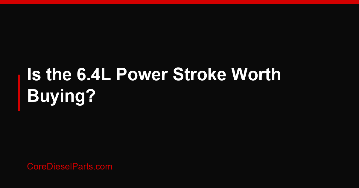 Is the 6.4L Power Stroke Worth Buying?