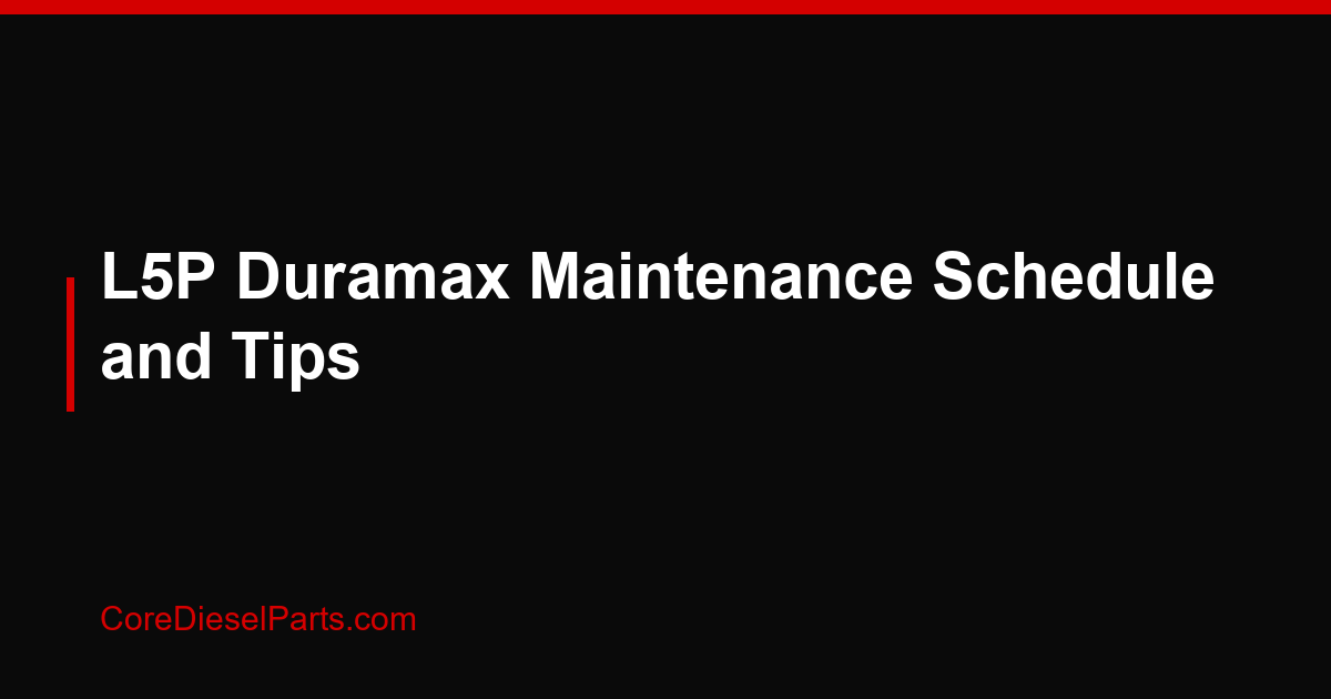 L5P Duramax Maintenance Schedule and Tips