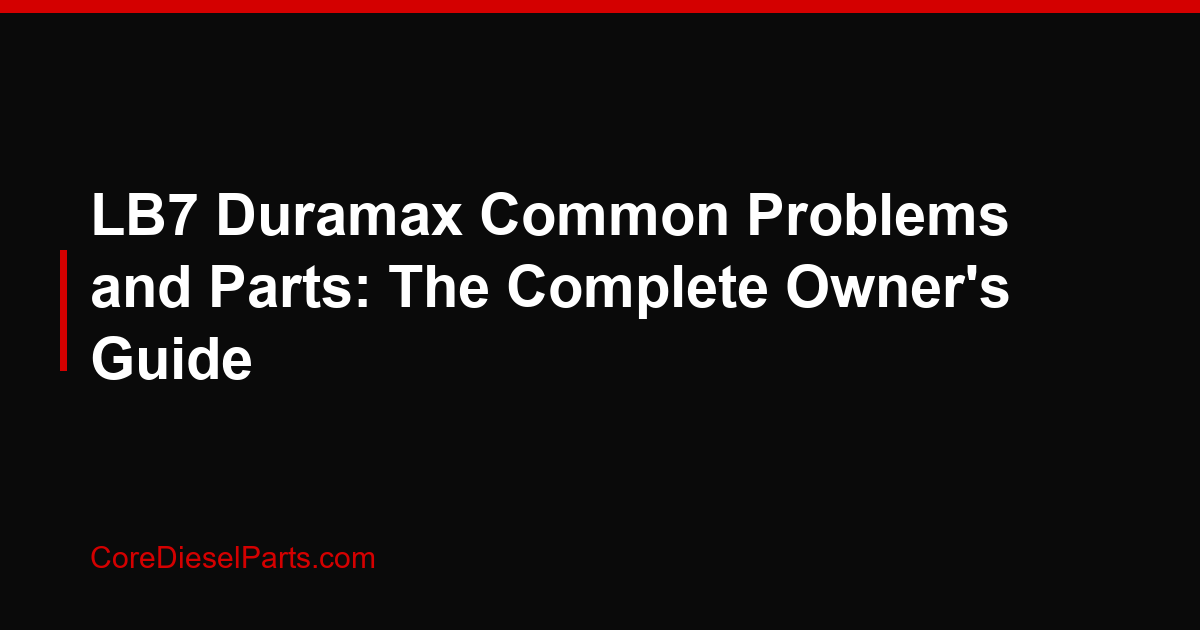 LB7 Duramax Common Problems and Parts: The Complete Owner's Guide