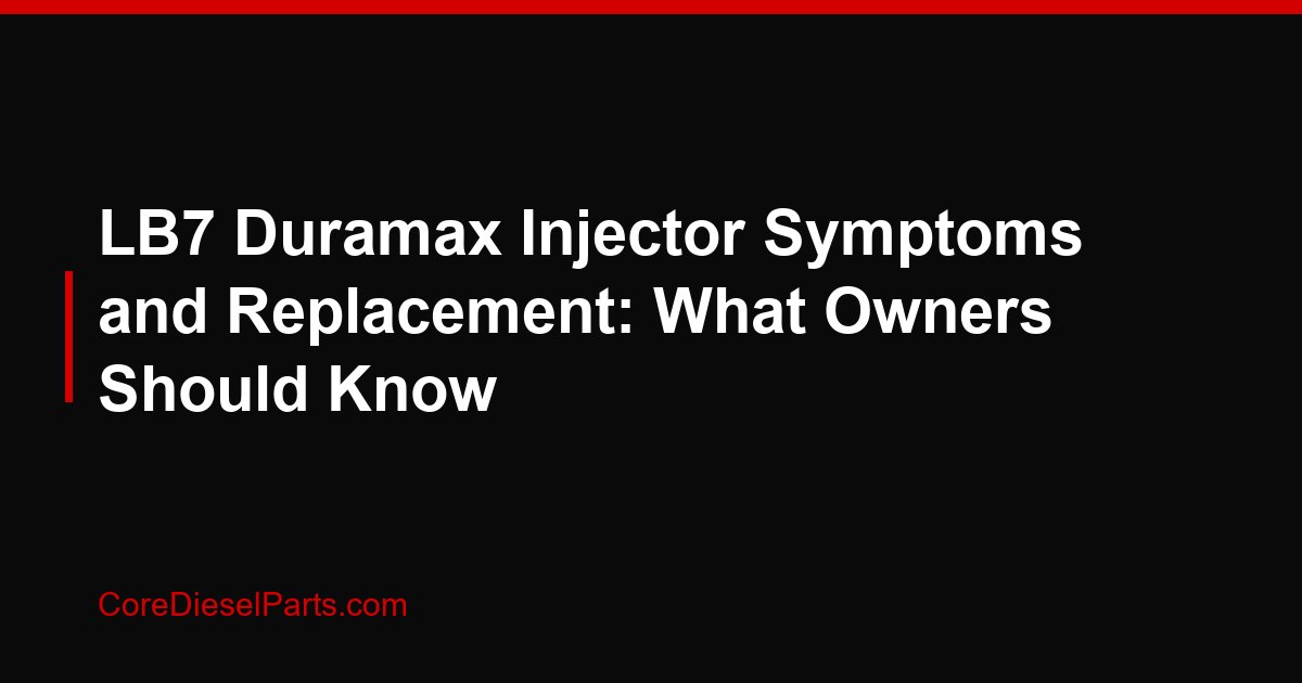 LB7 Duramax Injector Symptoms and Replacement: What Owners Should Know
